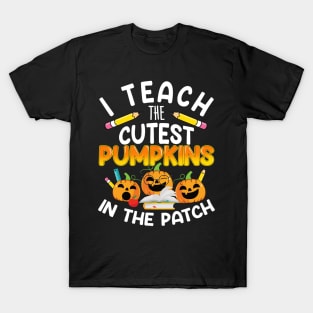 I Teach The Cutest Pumpkins In The Patch Teacher Fall Season T-Shirt